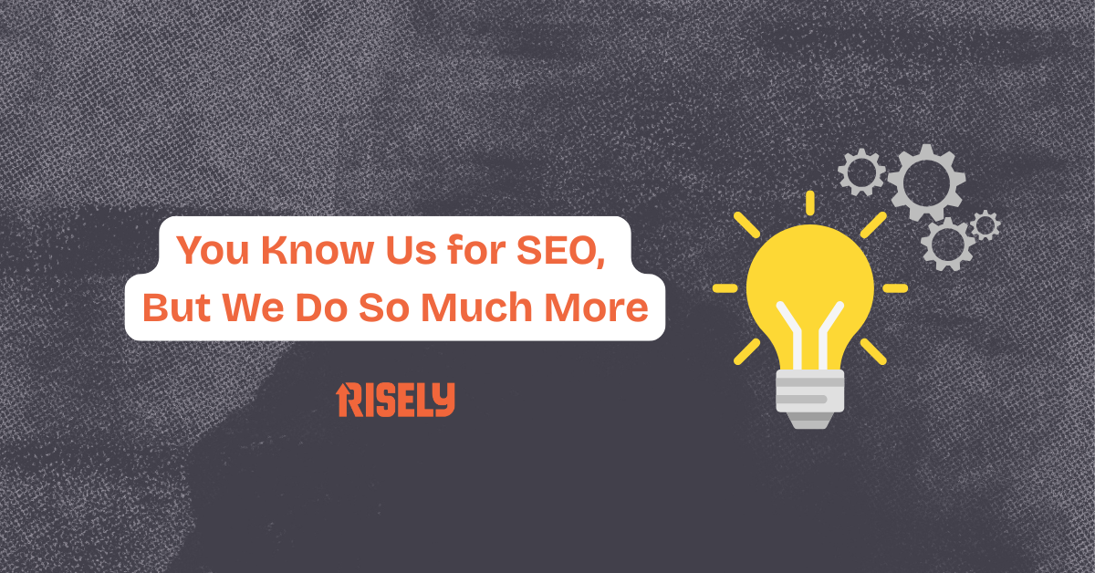 Risely is not just about SEO, we're so much more