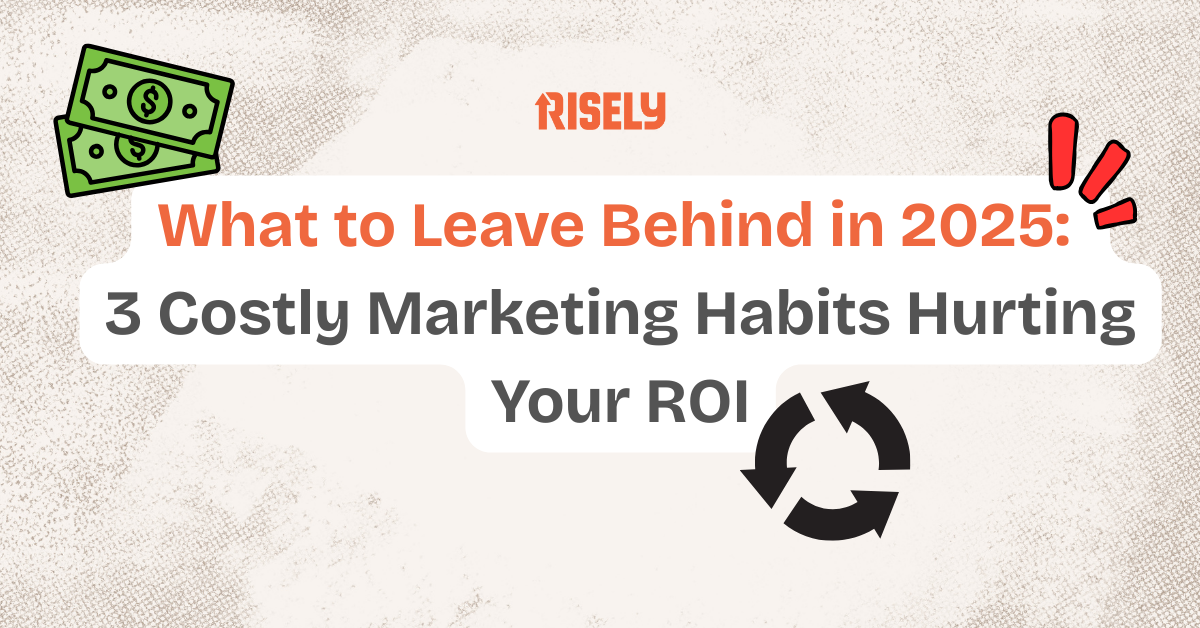 These Marketing Habits Could Be Hurting Your ROI